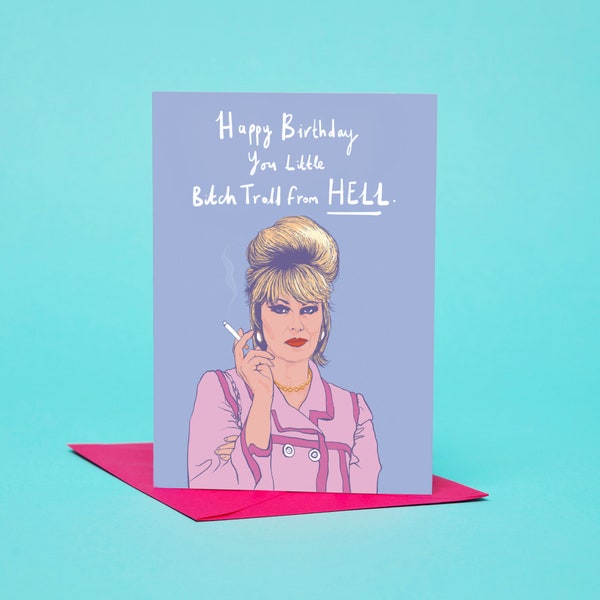 Absolutely Fabulous Patsy Stone Birthday Card - Happy Birthday You Little Bitch Troll From Hell - A6 card with fuchsia pink envelope