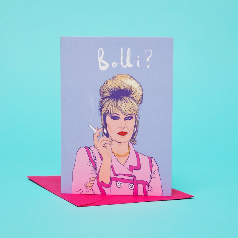 Absolutely Fabulous Patsy Stone A6 Greeting card with Fuchsia pink envelope.  Patsy is smoking a cigarette.   Features hand drawn text Bolli?.  Card for Best friend. Patsy and Joanna Lumley are gay icons.