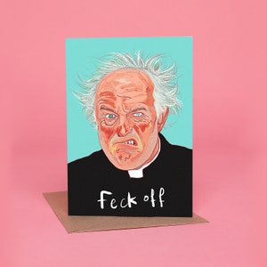Père Jack « Va te faire foutre ! carte - Saint-Patrick, anniversaires et fête des pères - Père Ted de la télévision irlandaise emblématique - Vieil homme grincheux drôle, humour grossier