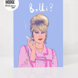 Absolutely Fabulous Patsy Stone A6 Greeting card with Fuchsia pink envelope.  Patsy is smoking a cigarette.   Features hand drawn text, Bolli?.  Card for Best friend. Patsy and Joanna Lumley are gay icons. Bollinger champagne