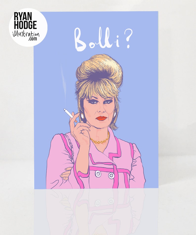 Absolutely Fabulous Patsy Stone A6 Greeting card with Fuchsia pink envelope.  Patsy is smoking a cigarette.   Features hand drawn text, Bolli?.  Card for Best friend. Patsy and Joanna Lumley are gay icons. Bollinger champagne