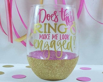 Engagement Gift - Engagement Party - Newly Engaged - Does This Ring Make Me Look Engaged - Stemless Wine Glass - Glitter Dipped