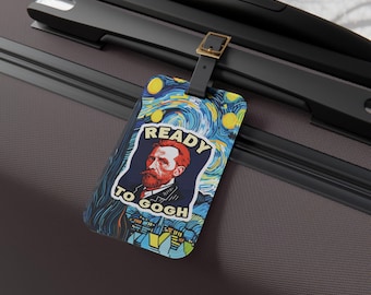 Funny Luggage Tag, Travel Tag Ready to Gogh Funny Quote Van Gogh Artist, Gift for Him, Fathers Day Gift, Famous Artist Gift, Travel