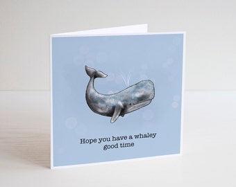 Hope you have a Whaley good time - good luck cards - happy birthday card - general greeting cards - funny cards - best wishes - new job card