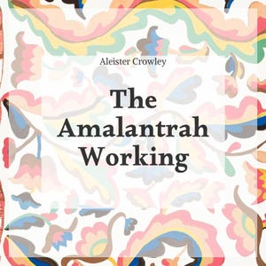 May include: A book cover featuring the title "The Amalantrah Working" by Aleister Crowley. The background is a colorful, abstract floral pattern in shades of pink, blue, yellow, and green. The title is in a bold, black font.