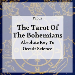 May include: A navy blue background with gold illustrations and text. The text reads "Papus The Tarot Of The Bohemians Absolute Key To Occult Science". The image has a white overlay with the text.