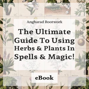 The Ultimate Guide To Using Herbs & Botanicals In Spells and Magic  - eBook [Digital Download]