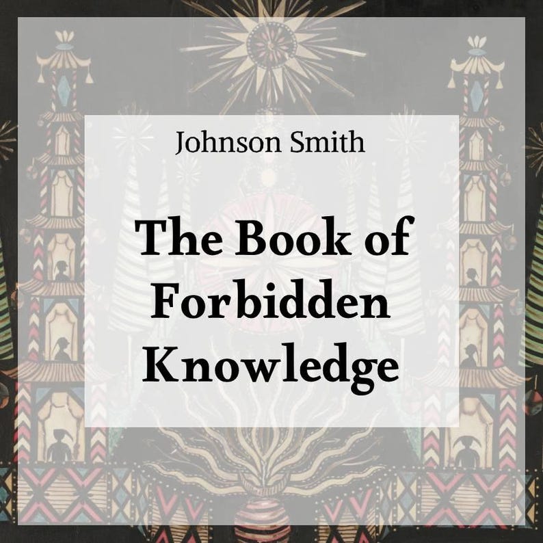 May include: An illustrated book cover with the title "The Book of Forbidden Knowledge" by Johnson Smith. The design features ornate, pagoda-like structures and a dark, patterned background with a central, stylized floral element.