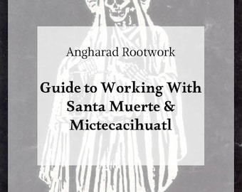 Guide to Magically & Spiritually Working With Santa Muerte and Mictēcacihuatl [Digital Download]