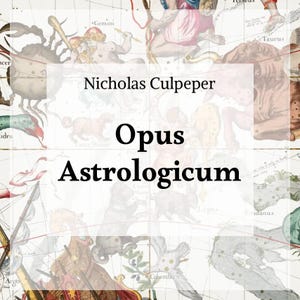 Op de afbeelding: Een vintage kaart met astrologische illustraties en de titel "Opus Astrologicum" van Nicholas Culpeper. De kaart toont gedetailleerde tekeningen van sterrenbeelden en dierenriemtekens, met een vervaagde, antieke esthetiek.