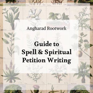 May include: A vintage-style botanical print featuring various plant illustrations with labels. The text "Angharad Rootwork" and "Guide to Spell & Spiritual Petition Writing" are overlaid on the image. The background is a beige color.