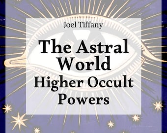 The Astral World; Higher Occult Powers - E-Book [Digital Download]