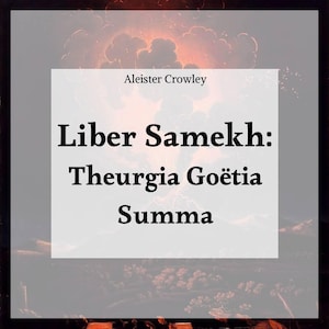 May include: An image featuring the text "Aleister Crowley" above "Liber Samekh: Theurgia Goëtia Summa" on a white rectangle. The background is a dark, dramatic landscape with a fiery sky.