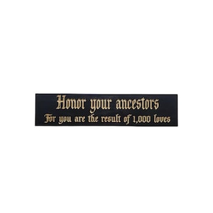 Honor Your Ancestors for you are the result of 1,000 Loves