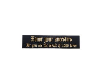 Honor Your Ancestors for you are the result of 1,000 Loves