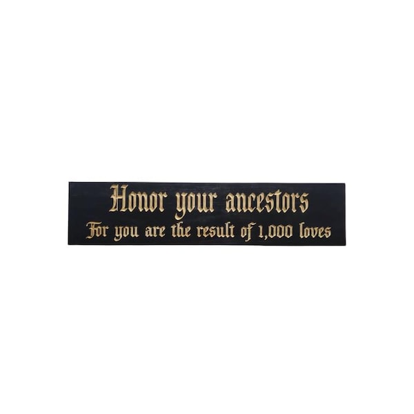 Honor Your Ancestors for you are the result of 1,000 Loves