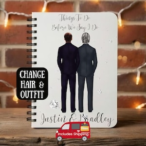 May include: A white spiral-bound notebook featuring an illustration of two individuals in dark suits standing back to the viewer. The text reads Things To Do Before We Say I Do and Justin & Bradley. A black box with white text reads CHANGE HAIR & OUTFIT.