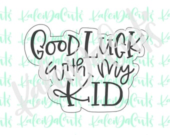 Good Luck With My Kid Cookie Cutter