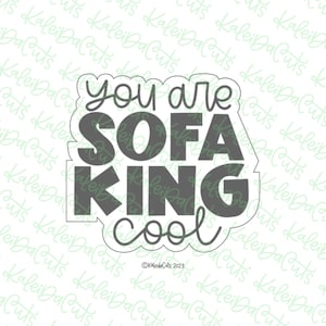 May include: A white background with a gray design that says "You are Sofa King Cool" in a stylized font.