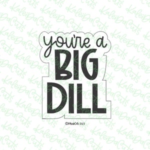 You&#39;re a Big Dill Cookie Cutter