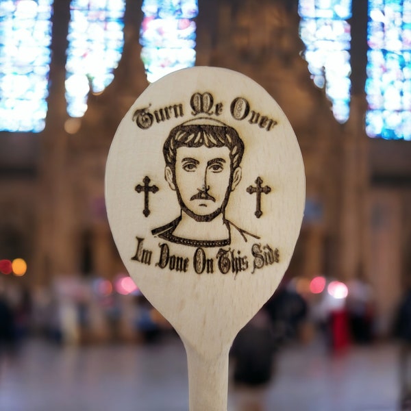 ST. LAWRENCE SPOON Turn Me Over I'm Done On This Side Wooden Cooking Spoon Features  Famous Last Words of Patron Saint of Cooks & Comedians