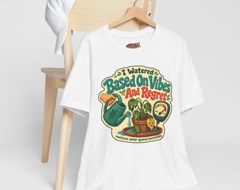 Camiseta "Regué según mis sensaciones y me arrepiento", Camiseta divertida sobre plantas, Rehabilitación de plantas de interior, Amante de las plantas, Humor para padres de plantas