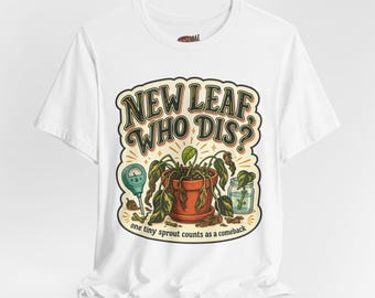 Camiseta para amantes de las plantas con el lema "New Leaf, Who Dis?", divertida camiseta para la rehabilitación de plantas de interior, regalo para mamás de plantas, camiseta con humor para padres de plantas.