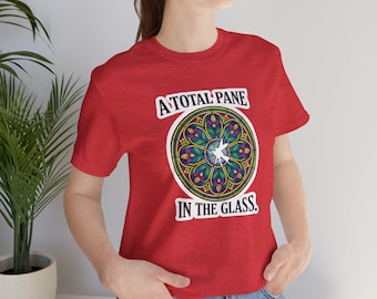 A Total Pane in the Glass T-Shirt - Funny Stained Glass Artist Pun Shirt, Glass Art Humor Tee
