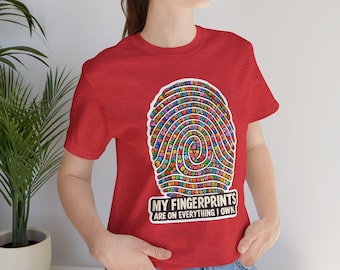 My Fingerprints Are On Everything I Own T-Shirt, Funny Maker Artist Humor Shirt