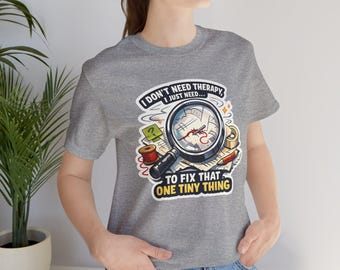 I Don't Need Therapy I Just Need To Fix That One Tiny Thing T-Shirt, Funny Sewing and Craft Humor Shirt