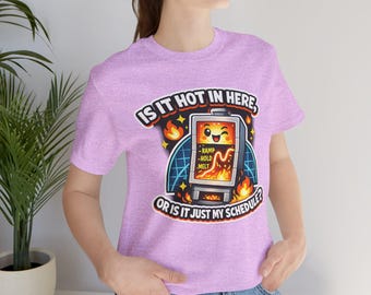 Is It Hot In Here Or Is It Just My Schedule T-Shirt, Funny Kiln Schedule Humor Shirt for Ceramic and Fused Glass Artists