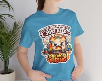 I Don't Need Therapy I Just Need One More Firing T-Shirt, Funny Fused Glass Artist Kiln Humor Shirt