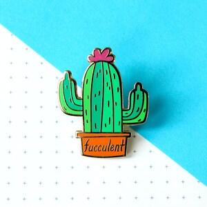 Fucculent Enamel Pin - cheeky punny cactus succulent lapel pin, gift for plant lovers