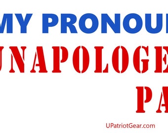 My Pronouns Are Unapologetic Patriot - 6" x 2.6" Vinyl Bumper Sticker President Donald Trump Republican Conservative USA MAGA Save America
