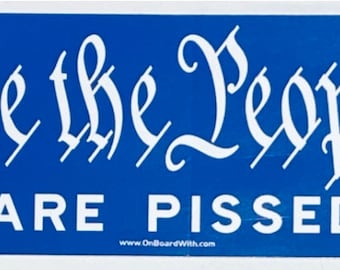 We The People Are Pissed - 6" x 2.25" Vinyl Bumper Sticker President Donald Trump Republican Conservative Politics 2024 Election