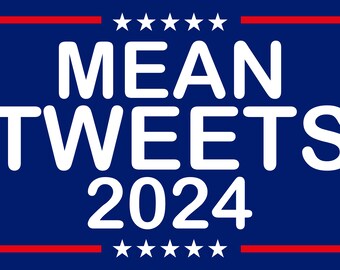 MEAN TWEETS 2024 - President Donald Trump 2024 - Save America - MAGA - -Make America Great Again - 6"x3.75" Vinyl Bumper Sticker