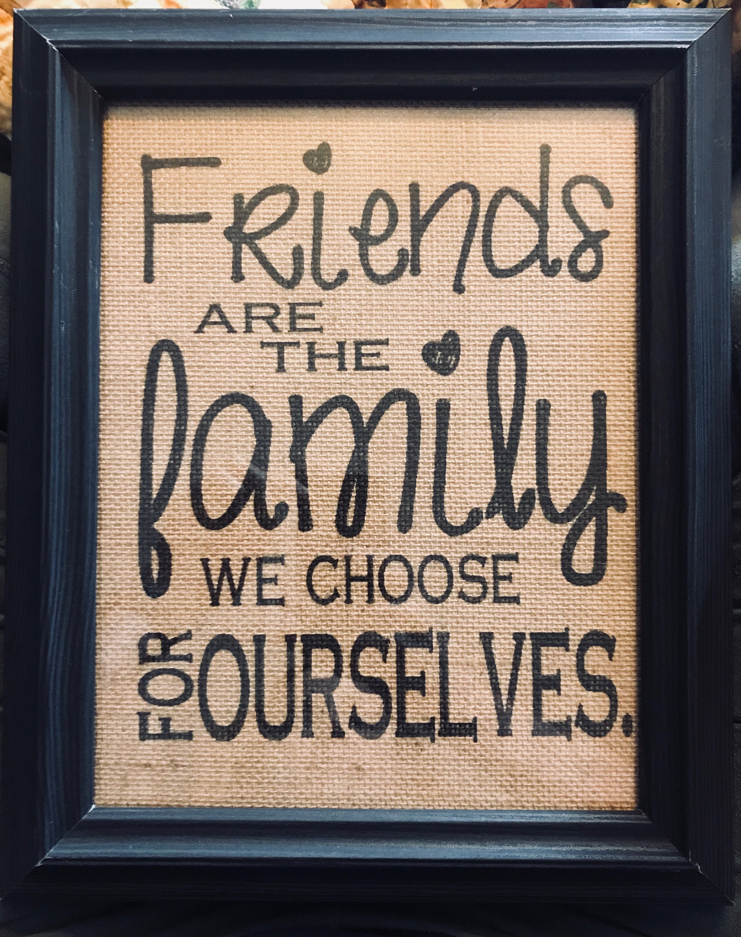 Friends are the Family We Choose For Ourselves Friends and Etsy