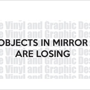 thumbnail image 2 of Funny 'Objects In Mirror Are Loosing' Vinyl Decal Sticker (2-Pack) - Die Cut For Car Mirror, Etched Look 2 of 6