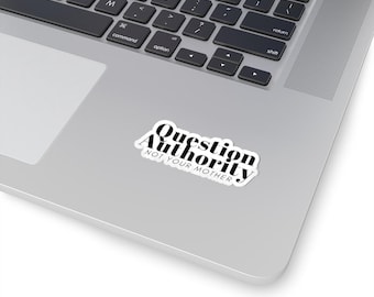 Question Authority not Your Mother Sticker | Kiss-Cut Vinyl
