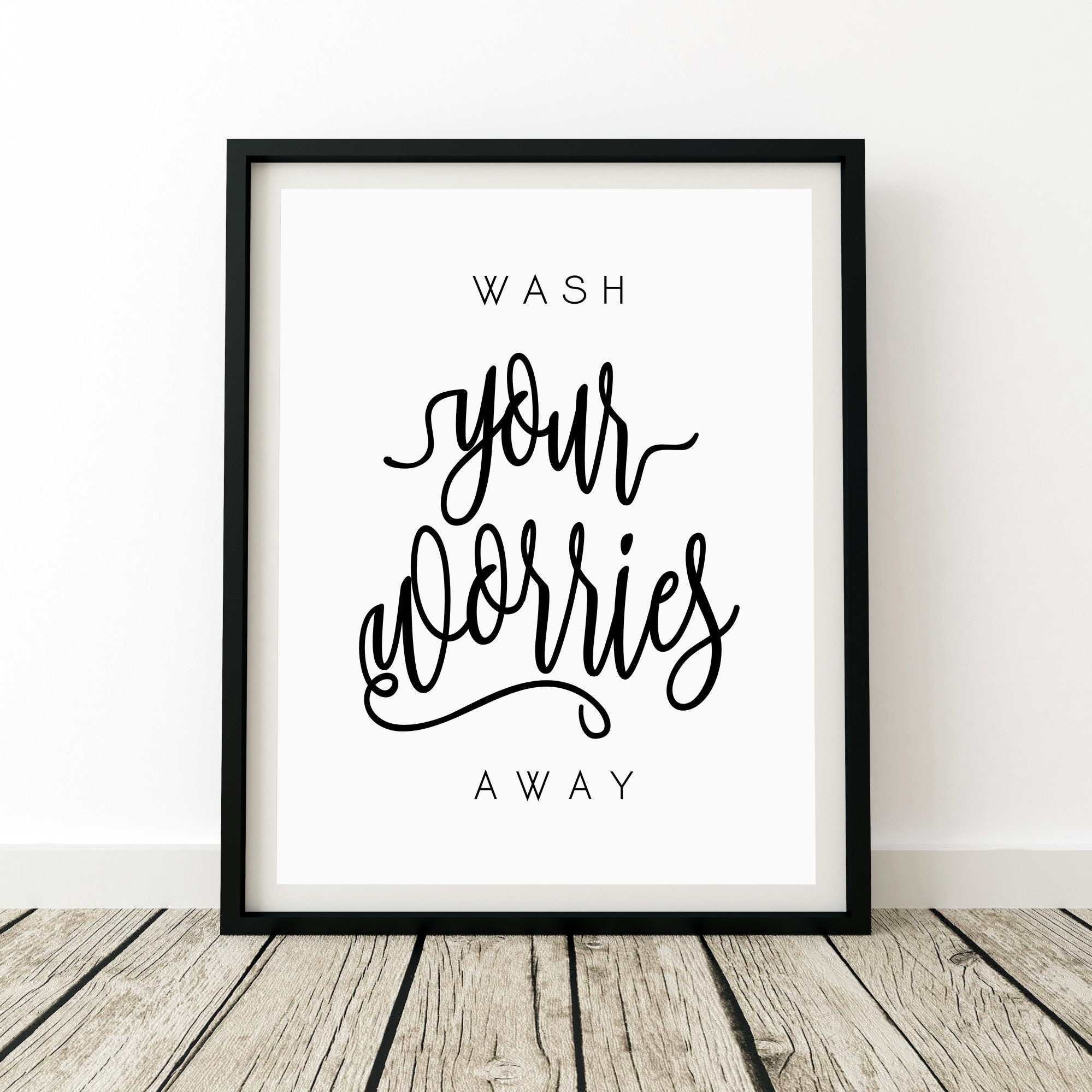 Wash Your Worries Away Bathroom Wall Art Printable Quote Modern Calligraphy Printable Art Decor Downloadable Prints Minimalist Poster