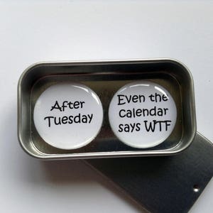 Fun Rude Gift, Card Alternative, After Tuesday Even the Calendar Says WTF. Magnet Gift Set with Gift Tin, Handmade, Keepsake, Momento image 1