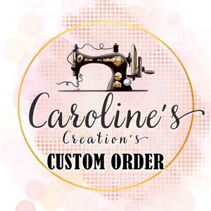 May include: A gold circle with a pink polka dot background and a vintage sewing machine illustration. The text "Caroline's Creations" and "CUSTOM ORDER" is displayed in black.