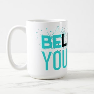 Quote Coffee Mug - 15oz. Mug - Inspirational Quote Coffee Cup - Believe In Yourself - Be You - Typography - Sparkle Coffee Mug - White Mug