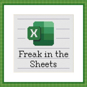 Puede incluir: Arte de punto de cruz con el logotipo verde de Microsoft Excel con una "X" blanca y la frase "Freak in the Sheets" en texto negro. La obra est&aacute; enmarcada en un borde verde.