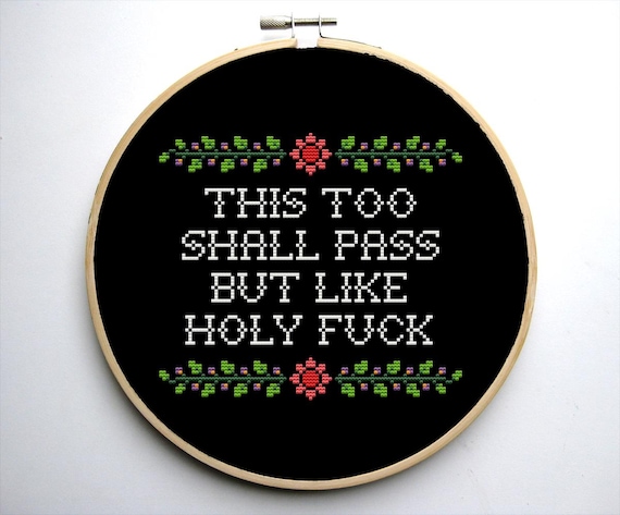 This Too Shall Pass But Like Holy F*ck Funny Cross Stitch Pattern PDF Funny Popular Meme Adult Sarcastic Snarky Sublimation