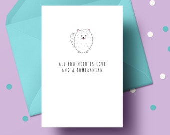All you need is love and a Pomeranian Dog card. Pomeranian dog. Dog lover card. All you need is love and a dog card.