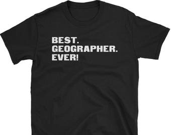 Geographer Shirt, Geographer Gifts, Geographer, Best. Geographer. Ever!, Gifts For Geographer, Geographer Tshirt, Funny Gift For Geographer