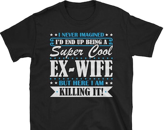 Ex-Wife Shirt, Ex-Wife Gifts, Ex-Wife, Super Cool Ex-Wife, Gifts For Ex-Wife, Ex-Wife Tshirt, Funny Gift For Ex-Wife, Ex-Wife Gift