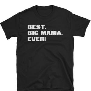 Big Mama Shirt, Big Mama Gifts, Big Mama, Best. Big Mama. Ever!, Gifts For Big Mama, Big Mama Tshirt, Funny Gift For Big Mama, Big Mama Gift