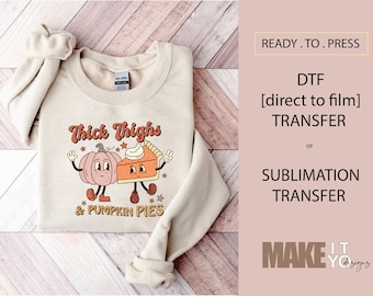 Thick Thighs and Pumpkin Pies Thanksgiving Fall  | DTF TRANSFER | SUBLIMATION Transfers | Thanksgiving Dtf Transfers | Ready to Press